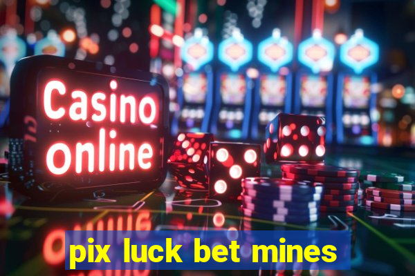 pix luck bet mines